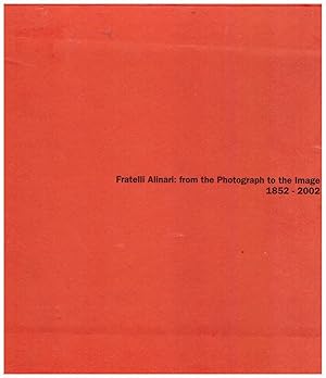 Fratelli Alinari: from the Photograph tothe Image 1852 - 2002 con CD