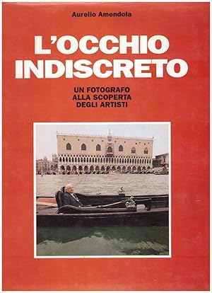 L'occhio indiscreto. Un fotografo alla scoperta degli artisti