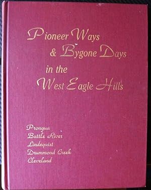 Pioneer Ways & Bygone Days in the West Eagle Hills (Saskatchewan)