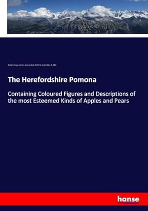 Seller image for The Herefordshire Pomona : Containing Coloured Figures and Descriptions of the most Esteemed Kinds of Apples and Pears for sale by AHA-BUCH GmbH