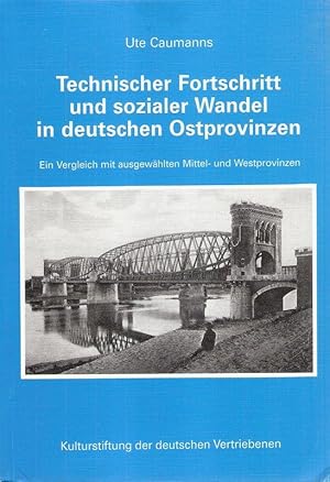 Bild des Verkufers fr Technischer Fortschritt und sozialer Wandel in deutschen Ostprovinzen. Ein Vergleich mit ausgewhlten Mittel- und Westprovinzen. zum Verkauf von Brbel Hoffmann