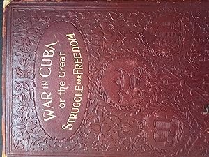 Image du vendeur pour The War in Cuba Being a Full Account of her Great Struggle for Freedom mis en vente par Barberry Lane Booksellers