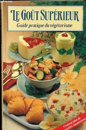 Seller image for LE GOUT SUPERIEUR - GUIDE PRATIQUE DU VEGETARISME - CONTIENT PLUS DE 50 RECETTES SAVOUREUSES for sale by Le-Livre