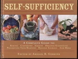 Self-Sufficiency ; A Complete Guide to Baking, Carpentry, Crafts, Organic Gardening, Preserving Y...