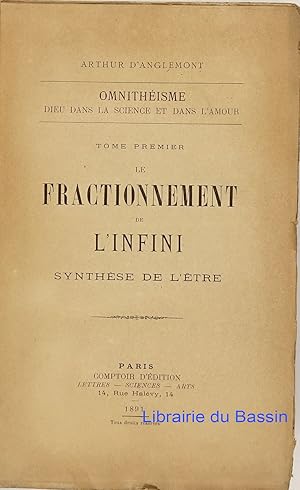 Omnithéisme Dieu dans la Science et dans l'amour, Tome premier Le fractionnement de l'infini Synt...