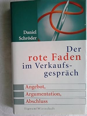 Seller image for Der rote Faden im Verkaufsgesprch : Angebot, Argumentation, Abschluss. Daniel Schrder / Signum Wirtschaft for sale by Herr Klaus Dieter Boettcher