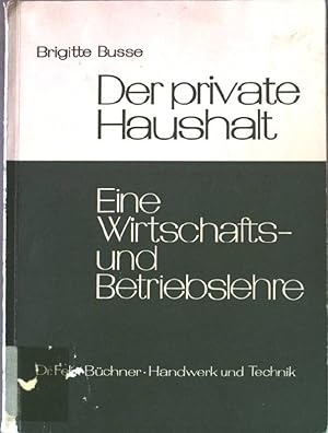 Bild des Verkufers fr Der private Haushalt. Eine Wirtschafts- und Betriebslehre. zum Verkauf von books4less (Versandantiquariat Petra Gros GmbH & Co. KG)