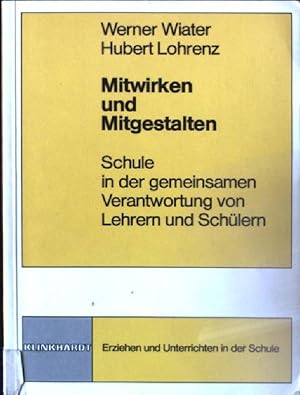 Seller image for Mitwirken und mitgestalten : Schule in d. gemeinsamen Verantwortung von Lehrern u. Schlern. Erziehen und Unterrichten in der Schule for sale by books4less (Versandantiquariat Petra Gros GmbH & Co. KG)