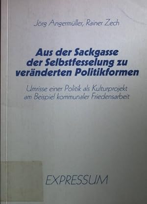 Seller image for Aus der Sackgasse der Selbstfesselung zu vernderten Politikformen: Umrisse einer Politik als Kulturprojekt am Beispiel kommunaler Friedensarbeit. for sale by books4less (Versandantiquariat Petra Gros GmbH & Co. KG)