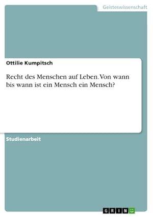 Image du vendeur pour Recht des Menschen auf Leben. Von wann bis wann ist ein Mensch ein Mensch? mis en vente par AHA-BUCH GmbH