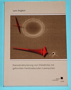 Seller image for Nanostrukturierung von Dielektrika mit geformten Femtosekunden-Laserpulsen for sale by Rmpelstbchen