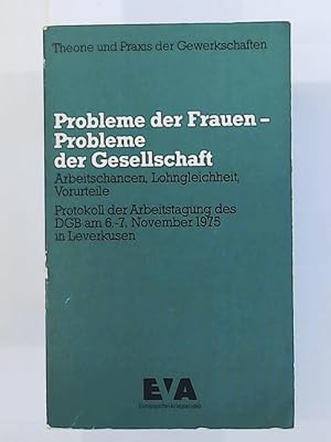 Seller image for Probleme der Frauen - Probleme der Gesellschaft. Arbeitschancen, Lohngleichheit, Vorurteile. Protokoll der Arbeitstagung des DGB am 6.-7. November 1975 in Leverkusen for sale by Leserstrahl  (Preise inkl. MwSt.)