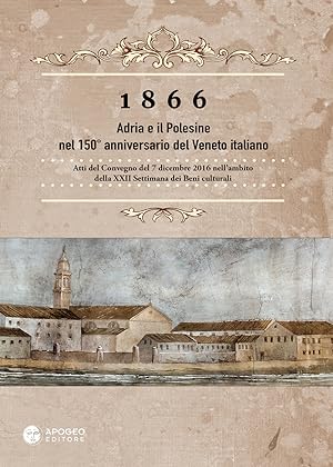 Immagine del venditore per 1866 Adria e il Polesine nel 150 anniversario del Veneto italiano. Atti del Convegno del 7 dicembre 2016 venduto da Libro Co. Italia Srl
