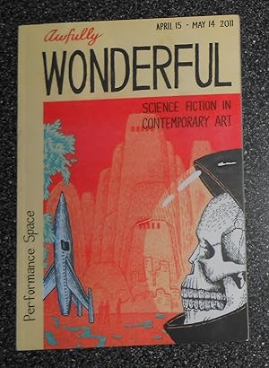 Seller image for Awfully Wonderful - Science Fiction in Contemporary Art (Performance Space At Carriage Works, Sydney April 15 - May 14 2011) for sale by David Bunnett Books