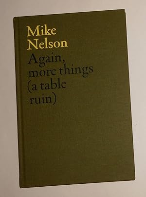 Seller image for Mike Nelson - Again, More Things (A Table Ruin) Whitechapel Gallery, London 9 September - 30 November 2014 for sale by David Bunnett Books