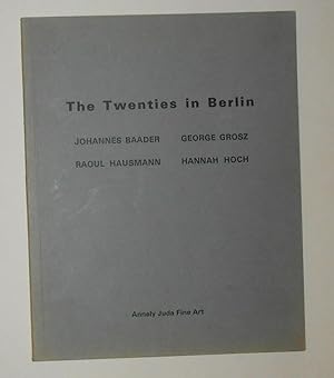 Imagen del vendedor de The Twenties in Berlin - Johannes Baader - George Grosz - Raoul Hausmann - Hannah Hoch (Annely Juda, London November 8 1987 - January 27 1979) a la venta por David Bunnett Books