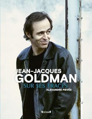 Seller image for Jean-Jacques Goldman ; sur ses traces for sale by Chapitre.com : livres et presse ancienne
