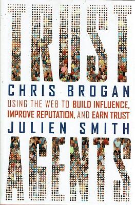 Trust Agents: Using the Web to Build Influence, Improve Reputation, and Earn Trust