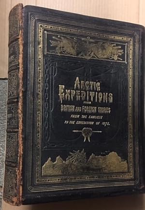 Arctic Expeditions from British and Foreign Shores From the Earliest Times to the Expedition of 1...