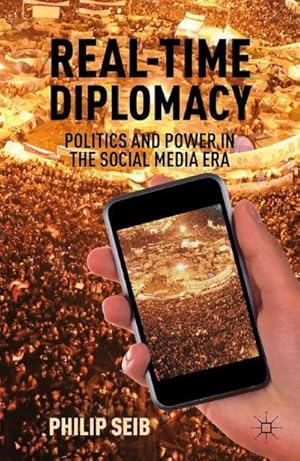 Seller image for Real-Time Diplomacy : Politics and Power in the Social Media Era for sale by AHA-BUCH GmbH