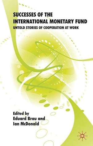 Bild des Verkufers fr Successes of the International Monetary Fund : Untold Stories of Cooperation at Work zum Verkauf von AHA-BUCH GmbH
