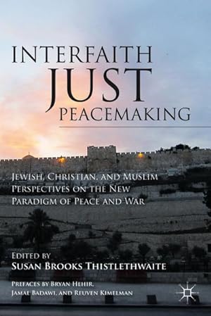 Bild des Verkufers fr Interfaith Just Peacemaking : Jewish, Christian, and Muslim Perspectives on the New Paradigm of Peace and War zum Verkauf von AHA-BUCH GmbH