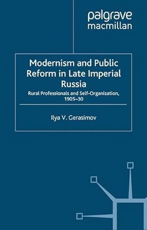 Immagine del venditore per Modernism and Public Reform in Late Imperial Russia : Rural Professionals and Self-Organization, 190530 venduto da AHA-BUCH GmbH