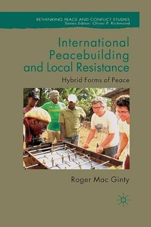 Imagen del vendedor de International Peacebuilding and Local Resistance : Hybrid Forms of Peace a la venta por AHA-BUCH GmbH