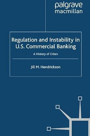 Image du vendeur pour Regulation and Instability in U.S. Commercial Banking : A History of Crises mis en vente par AHA-BUCH GmbH