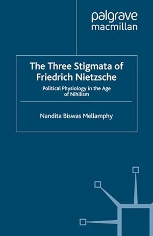 Imagen del vendedor de The Three Stigmata of Friedrich Nietzsche : Political Physiology in the Age of Nihilism a la venta por AHA-BUCH GmbH