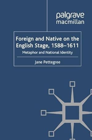 Imagen del vendedor de Foreign and Native on the English Stage, 1588-1611 : Metaphor and National Identity a la venta por AHA-BUCH GmbH