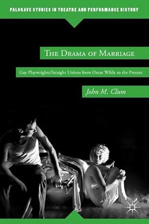 Imagen del vendedor de The Drama of Marriage : Gay Playwrights/Straight Unions from Oscar Wilde to the Present a la venta por AHA-BUCH GmbH