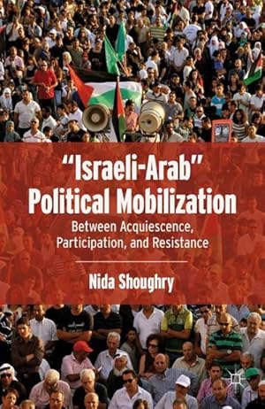 Seller image for Israeli-Arab Political Mobilization : Between Acquiescence, Participation, and Resistance for sale by AHA-BUCH GmbH