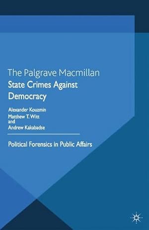 Immagine del venditore per State Crimes Against Democracy : Political Forensics in Public Affairs venduto da AHA-BUCH GmbH