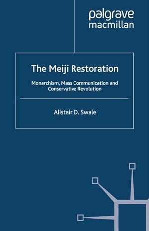 Seller image for The Meiji Restoration : Monarchism, Mass Communication and Conservative Revolution for sale by AHA-BUCH GmbH