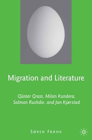 Immagine del venditore per Migration and Literature : Gnter Grass, Milan Kundera, Salman Rushdie, and Jan Kjrstad venduto da AHA-BUCH GmbH