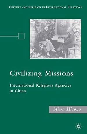 Immagine del venditore per Civilizing Missions : International Religious Agencies in China venduto da AHA-BUCH GmbH