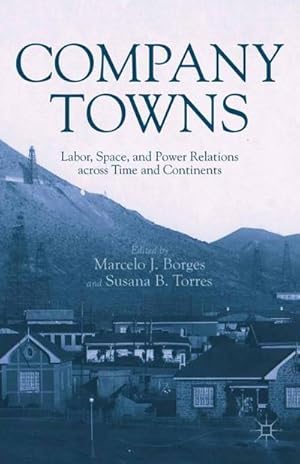 Seller image for Company Towns : Labor, Space, and Power Relations across Time and Continents for sale by AHA-BUCH GmbH