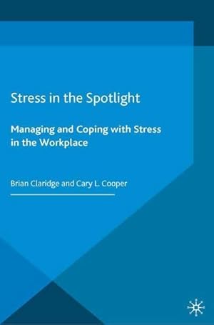 Image du vendeur pour Stress in the Spotlight : Managing and Coping with Stress in the Workplace mis en vente par AHA-BUCH GmbH