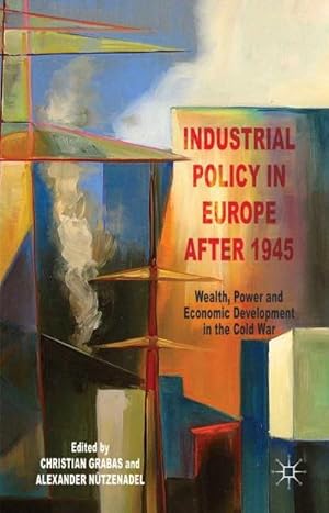 Imagen del vendedor de Industrial Policy in Europe after 1945 : Wealth, Power and Economic Development in the Cold War a la venta por AHA-BUCH GmbH