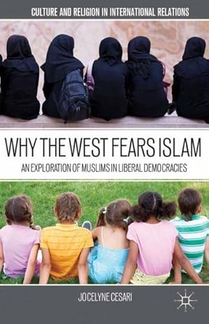Bild des Verkufers fr Why the West Fears Islam : An Exploration of Muslims in Liberal Democracies zum Verkauf von AHA-BUCH GmbH