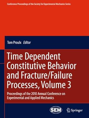 Image du vendeur pour Time Dependent Constitutive Behavior and Fracture/Failure Processes, Volume 3 : Proceedings of the 2010 Annual Conference on Experimental and Applied Mechanics mis en vente par AHA-BUCH GmbH