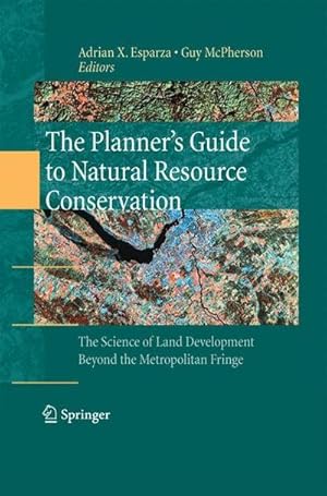 Immagine del venditore per The Planners Guide to Natural Resource Conservation: : The Science of Land Development Beyond the Metropolitan Fringe venduto da AHA-BUCH GmbH