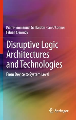 Immagine del venditore per Disruptive Logic Architectures and Technologies : From Device to System Level venduto da AHA-BUCH GmbH