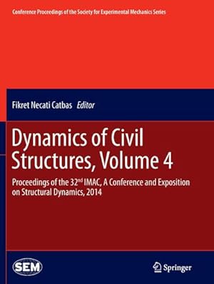 Seller image for Dynamics of Civil Structures, Volume 4 : Proceedings of the 32nd IMAC, A Conference and Exposition on Structural Dynamics, 2014 for sale by AHA-BUCH GmbH