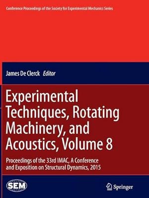 Bild des Verkufers fr Experimental Techniques, Rotating Machinery, and Acoustics, Volume 8 : Proceedings of the 33rd IMAC, A Conference and Exposition on Structural Dynamics, 2015 zum Verkauf von AHA-BUCH GmbH