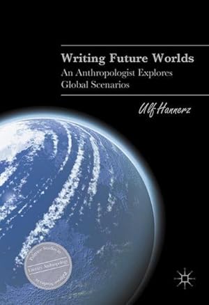 Bild des Verkufers fr Writing Future Worlds : An Anthropologist Explores Global Scenarios zum Verkauf von AHA-BUCH GmbH