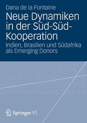 Bild des Verkufers fr Neue Dynamiken in der Sd-Sd-Kooperation : Indien, Brasilien und Sdafrika als Emerging Donors zum Verkauf von AHA-BUCH GmbH