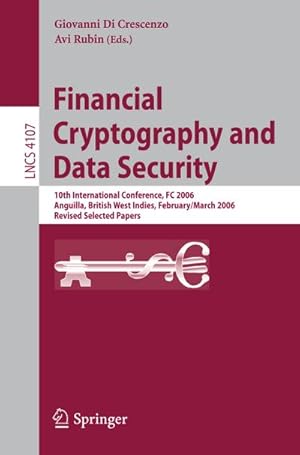 Immagine del venditore per Financial Cryptography and Data Security : 10th International Conference, FC 2006 Anguilla, British West Indies, February 27 - March 2, 2006, Revised Selected Papers venduto da AHA-BUCH GmbH