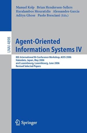 Seller image for Agent-Oriented Information Systems IV : 8th International Bi-Conference Workshop, AOIS 2006, Hakodate, Japan, May 9, 2006 and Luxembourg, Luxembourg, June 6, 2006, Revised Selected Papers for sale by AHA-BUCH GmbH
